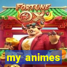 my animes